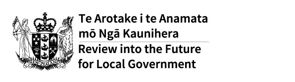 Review into the Future for Local Government - Te Arotake i te Anamata mō Ngā Kaunihera