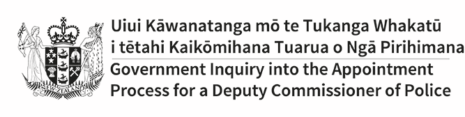 Uiui Kawanatanga mo te Tukanga Whakatu i tetahi Kaikomihana Tuarua o Nga Pirihimana | Government Inquiry into the Appointment Process for a Police Commissioner