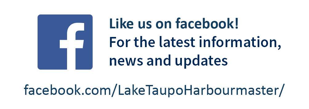 Harbourmaster facebook link:Like us on Facebook! For the latest information, news and updates. facebook.com/LakeTaupoHarbourmaster