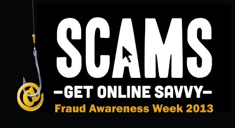 Fraud Awareness Week 2013 promotional image with text: Scams - stay online savvy
