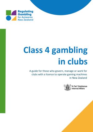 Class 4 gambling in clubs - A guide for those who govern, manage or work for clubs with a licence to operate gaming machines in New Zealand - Te Tari Taiwhenua Internal Affairs