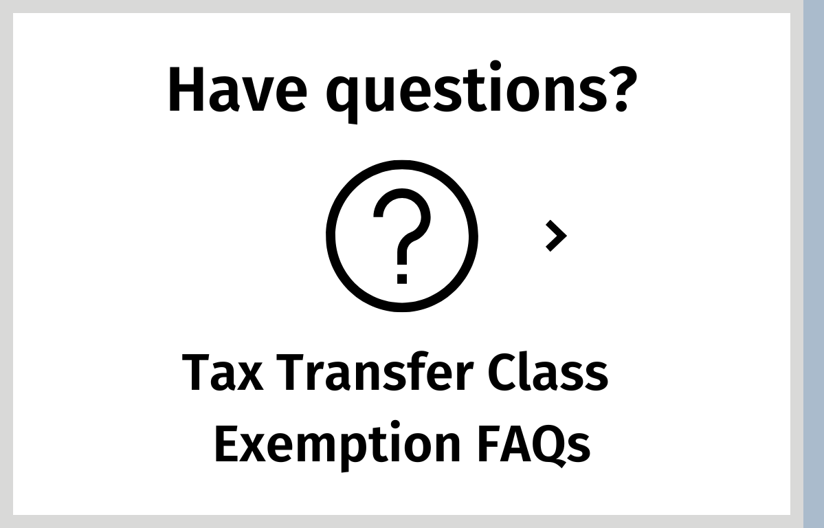 Have questions? Tax Transfer Class Exemption FAQs