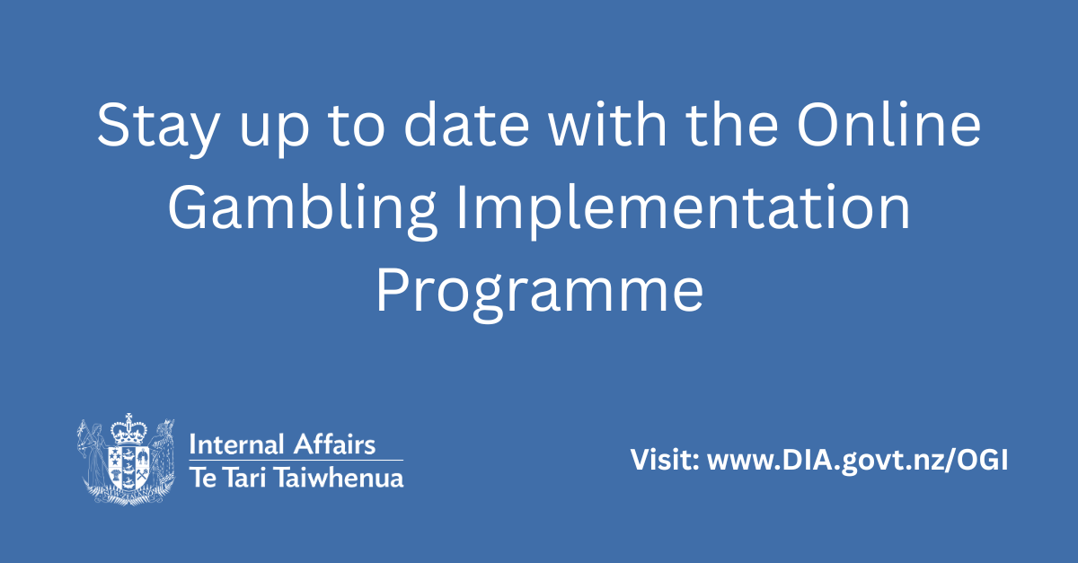 Image shows a call to action to stay up to date with the Online Gambling Implementation programme by visiting www.dia.govt.nz/OGI
